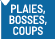 PLAIES, BOSSES ET COUPS