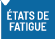 ÉTATS DE FATIGUE